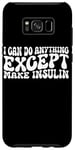 Coque pour Galaxy S8+ I Can Do Anything Except Make Insulin |---