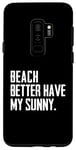 Coque pour Galaxy S9+ Summer Funny - Beach Better Have My Sunny