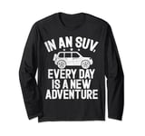 In an SUV every Day is a new Adventure Big Car Long Sleeve T-Shirt