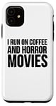 Coque pour iPhone 11 Film d'horreur drôle - I Run On Coffee And Horror Movies