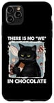 iPhone 11 Pro Max There is no we in chocolate cat Case