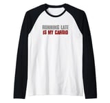"RUNNING ALWAYS LATE IS MY CARDIO" Sarcastic Humorous Raglan Baseball Tee
