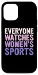 iPhone 15 Everyone Watches Women's Sports Support Women's Empowerment Case