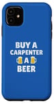 Coque pour iPhone 11 Menuisier | Slogan « Buy A Carpenter A Beer Fun Appreciation »