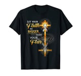 Funny Let Your Faith Be Bigger Than Your Fear T-Shirt