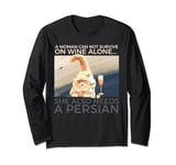 Woman Can Not Survive On Wine Alone Also Needs A Persian Cat Long Sleeve T-Shirt