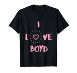 I Love Boyd I Heart Boyd fun Boyd gift T-Shirt
