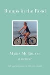 Maria McErlane - BUMPS IN THE ROAD a memoir Life and adventure in bike-size chunks Bok