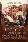 Dr Ann Basu - Fitzrovia, The Other Side of Oxford Street A Social History 1900-1950 Bok