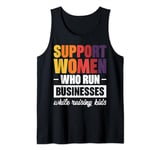 Support Women Who Run Businesses While Raising Kids Tank Top