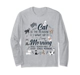 My Cat is the Reason I Wake Up Early Every Morning Funny Cat Long Sleeve T-Shirt