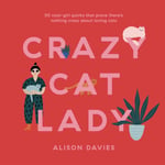 Alison Davies - Crazy Cat Lady 50 Cool-Girl Quirks That Prove There's Nothing about Loving Cats Bok