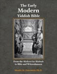 Morris M. Faierstein - The Early Modern Yiddish Bible From the Mirkevet ha-Mishneh to Blitz and Witzenhausen Bok