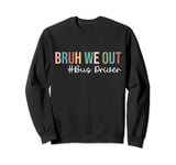 Retro Bruh We Out For Summer For Bus Driver Vibe 2024 Sweatshirt