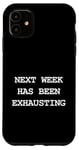 iPhone 11 Next Week Has Been Exhausting Humorous Quote Sarcastic Funny Case
