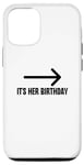Coque pour iPhone 14 It's Her Birthday Arrow Pointing Happy Birthday Girl Humour