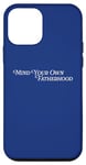 iPhone 12 mini Mind Your Own Fatherhood Sarcastic Father Funny Father's Day Case