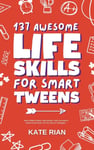 137 Awesome Life Skills for Smart Tweens / How to Make Friends, Save Money, Cook, Succeed at School