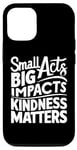 iPhone 12/12 Pro small acts big impacts kindness matters anti-bullying saying Case