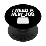 I Need A New Job --- PopSockets Swappable PopGrip