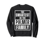 Smartest in the Palmer Family Name Sweatshirt