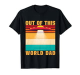 Out Of This World Dad Alien Father's Day T-Shirt