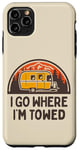 Coque pour iPhone 11 Pro Max I Go Where I'm Towed – Remorque amusante pour camping-car