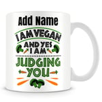 Funny Vegan Mug Personalised Gift - I Am Vegan and Yes I'm Judging You.