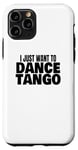 Coque pour iPhone 11 Pro Danse du tango Danse du tango latin Je veux juste danser le tango