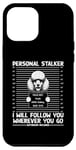 Coque pour iPhone 15 Pro Max Personnel Stalker I Will Follow You Wherever You Go Caniche