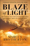 Marcus Brotherton - Blaze of Light The Inspiring True Story Green Beret Medic Gary Beikirch, Medal Honor Recipient Bok