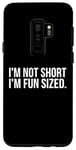 Coque pour Galaxy S9+ Funny - I'm Not Short I'm Fun Size