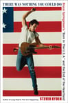 Steven Hyden - There Was Nothing You Could Do Bruce Springsteen’s “Born In The U.S.A.” and the End of Heartland Bok