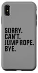 Coque pour iPhone XS Max Sorry Can't Jump Rope Bye Funny Jumping Rope Lovers