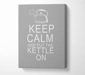 Kitchen Quote Keep Calm And Put The Kettle On Grey White Canvas Print Wall Art - Small 14 x 20 Inches