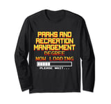 Parks and Recreation Management Degree Now Loading, Pls Wait Long Sleeve T-Shirt