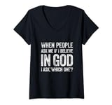 Womens When People Ask Me If I Believe In God, I Ask, 'Which One?' V-Neck T-Shirt