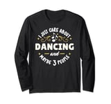 Dancing Dance Gift - I Just Care About Dancing! Long Sleeve T-Shirt