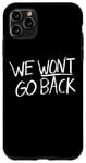 Coque pour iPhone 11 Pro Max We Won't Go Back Pro Choice Advocacy Roe vs Wade Feminism