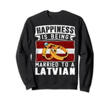 Happiness Is Being Married to A Latvian Marriage Sweatshirt