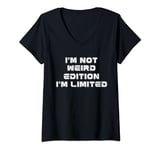 Womens Funny Strong Women Saying, I'm Not Weird I'm Limited Edition V-Neck T-Shirt