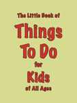Martin Ellis - The Little Book of Things To Do for Kids All Ages Bok