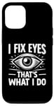 iPhone 15 I Fix Eyes That's What I Do Opthalmologist Optometrist Case