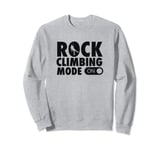 Rock Climbing Mode On Funny Rock Climbing Gear Gift Sweatshirt