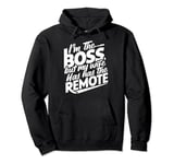 Don't worry I'm the boss at home but my wife has the remote Pullover Hoodie
