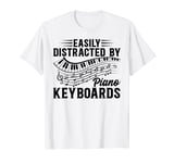 Piano Music Lover - Easily Distracted By Piano Keyboards T-Shirt