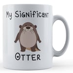Cute Otter Pun, My Significant Otter - Boyfriend, Girlfriend Valentines Gift Mug