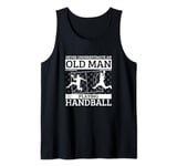 Handball Never Underestimate An Old Man Playing Handball Tank Top