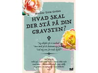 Hvad Skal Der Stå På Din Gravsten? | Marlene Torm Gertsen | Språk: Danska