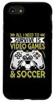 Coque pour iPhone SE (2020) / 7 / 8 Tout ce dont j'ai besoin pour survivre, ce sont les jeux vidéo et le football